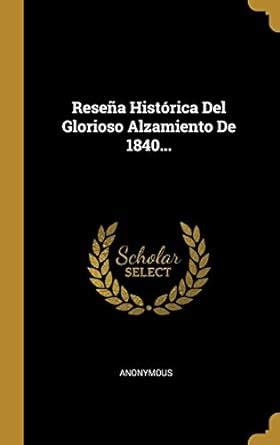 Rese a Hist Rica del Glorioso Alzamiento de 1840... Reader