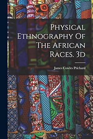 Researches Into the Physical History of Mankind Ethnography of the African Races 3D Edition 1837 Doc