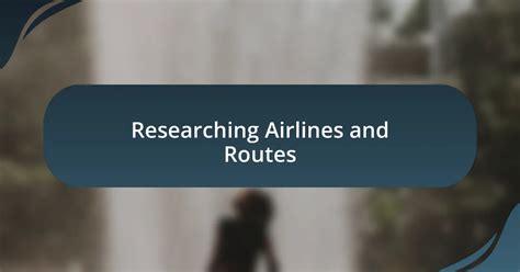 Researching Airlines and Routes