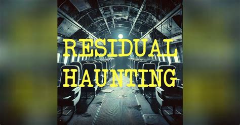Residual Hauntings: