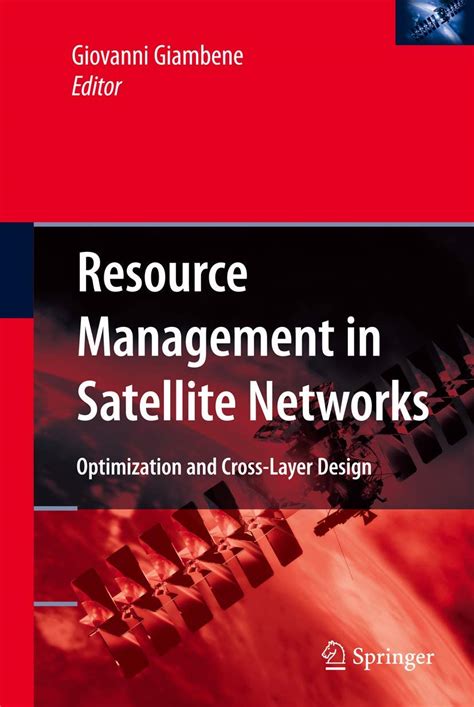 Resource Management in Satellite Networks Optimization and Cross-Layer Design 1st Edition Reader