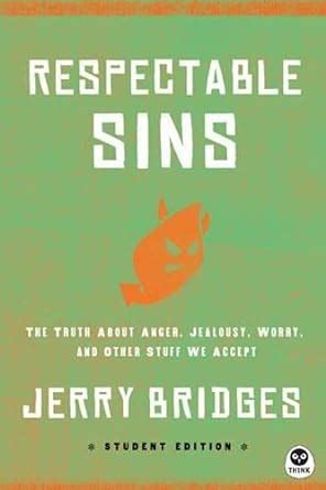 Respectable Sins Student Edition The Truth About Anger Jealousy Worry and Other Stuff We Accept Th1nk Kindle Editon