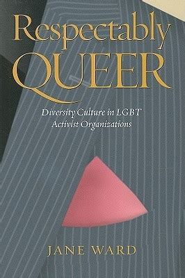 Respectably Queer Diversity Culture in LGBT Activist Organizations Reader