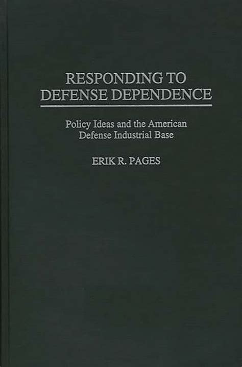 Responding to Defense Dependence Policy Ideas and the American Defense Industrial Base Epub