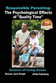 Responsible Parenting The Psychological Effects of Quality Time Kindle Editon