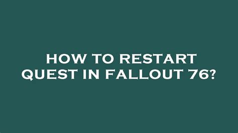 Restart a Quest Fallout 76: A Complete 2025 Guide