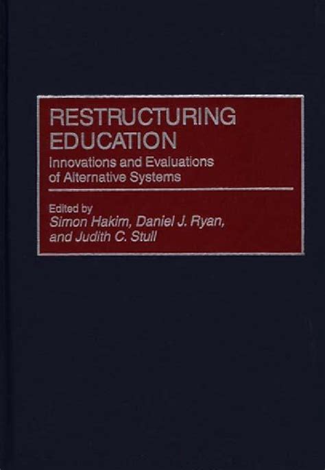 Restructuring Education Innovations and Evaluations of Alternative Systems Reader