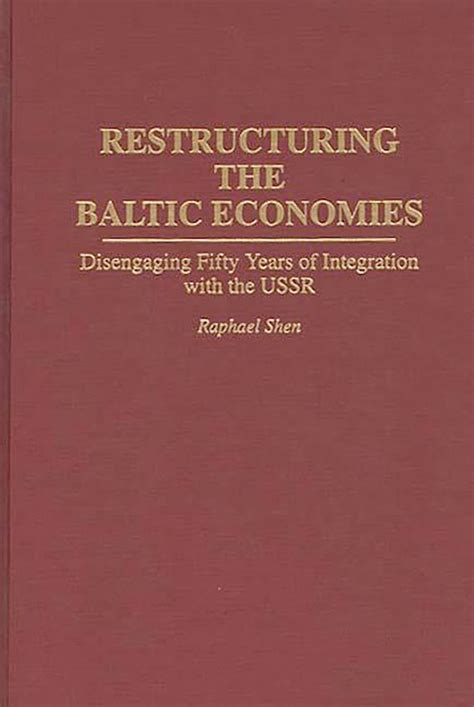 Restructuring the Baltic Economies Disengaging Fifty Years of Integration with the USSR Epub