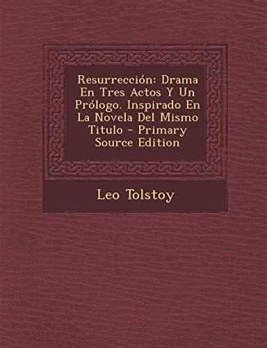 Resurrección Drama En Tres Actos Y Un Prólogo Inspirado En La Novela Del Mismo Titulo Spanish Edition Epub