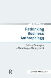 Rethinking Business Anthropology Cultural Strategies in Marketing and Management PDF