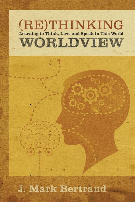 Rethinking Worldview Learning to Think Live and Speak in This World Reader