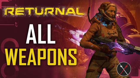 Returnal Weapons: A Comprehensive Guide to the High-Caliber Arsenal