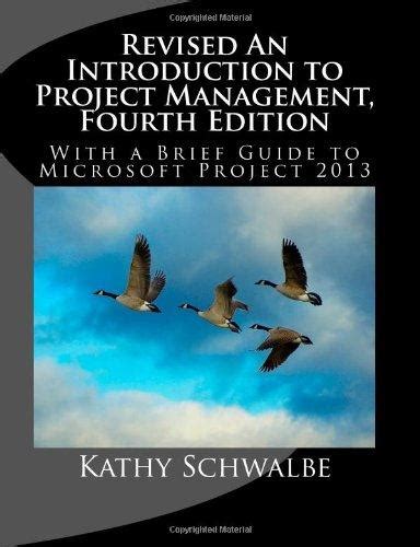 Revised An Introduction to Project Management Fourth Edition With Brief Guides to Microsoft Project 2013 and AtTask PDF
