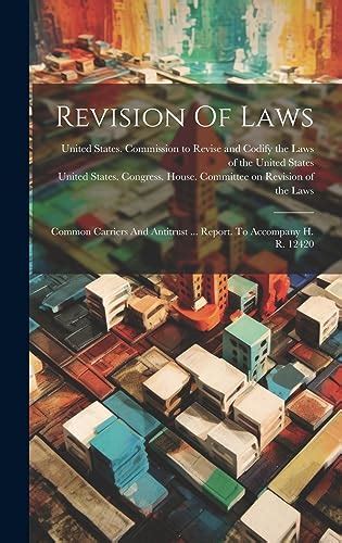 Revision of Laws; Common Carriers and Antitrust Report. to Accompany H. R. 12420 Doc