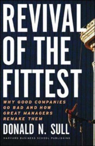Revival of the Fittest Why Good Companies Go Bad and How Great Managers Remake Them Doc