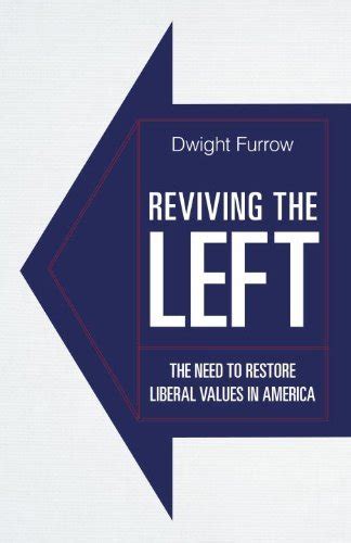 Reviving the Left: The Need to Restore Liberal Values in America Reader