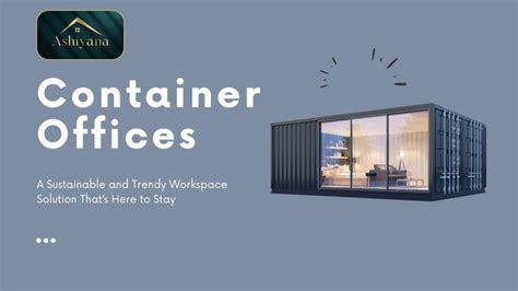 Revolutionize Your Workspace with a Trendy and Sustainable Container Office