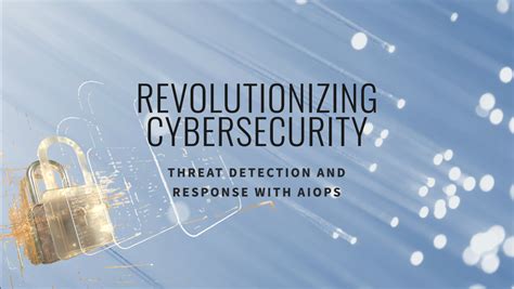 Revolutionizing Threat Detection and Response