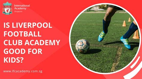 Revolutionizing Youth Football: A Comprehensive Guide to Liverpool Academy Singapore