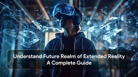 Revolutionizing the Digital Realm with Extended Reality