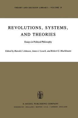 Revolutions, Systems and Theories Essays in Political Philosophy Doc