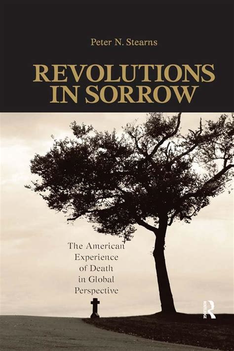 Revolutions in Sorrow The American Experience of Death in Global Perspective United States in the World PDF