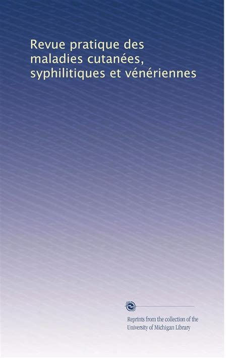 Revue Pratique Des Maladies Cutanées Syphilitiques Et Vénériennes Volume 3 French Edition Reader