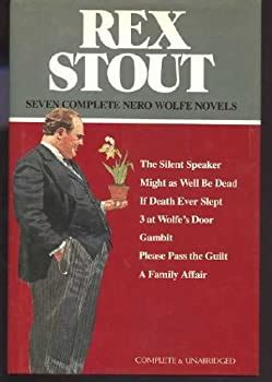 Rex Stout Seven Complete Nero Wolfe Novels The Silent Speaker Might As Well Be Dead If Death Ever Slept 3 at Wolfe s Door Gambit Please Pass the Guilt A Family Affair PDF