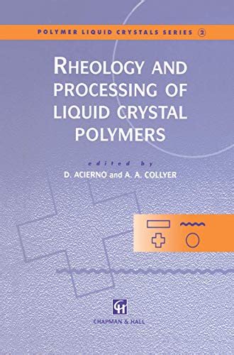 Rheology and Processing of Liquid Crystal Polymers 1st Edition Reader