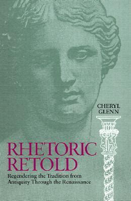Rhetoric Retold: Regendering the Tradition from Antiquity Through the Renaissance Kindle Editon