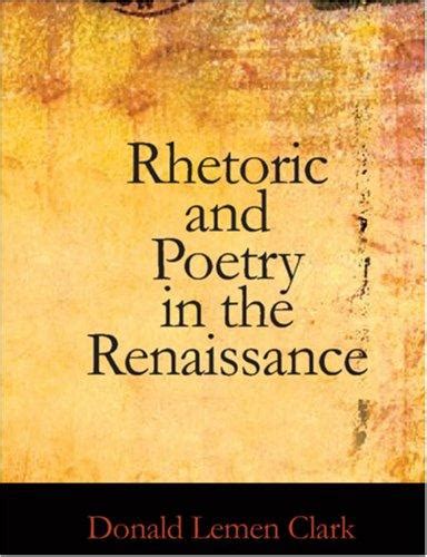 Rhetoric and Poetry in the Renaissance; a Study of Rhetorical Terms in English Renaissance Literary Doc