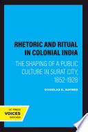 Rhetoric and Ritual in Colonial India The Shaping of a Public Culture in Surat City Kindle Editon