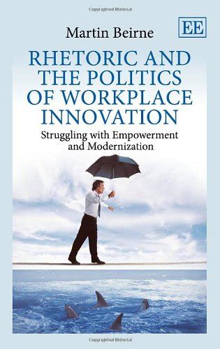 Rhetoric and the Politics of Workplace Innovation Struggling with Empowerment and Modernization Kindle Editon