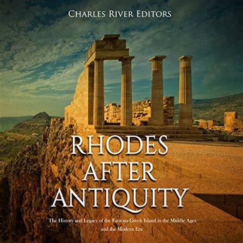Rhodes after Antiquity The History and Legacy of the Famous Greek Island in the Middle Ages and the Modern Era Kindle Editon