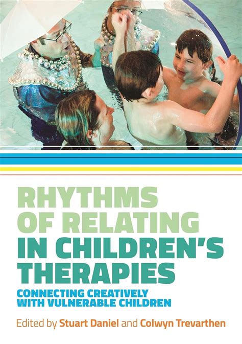 Rhythms of Relating in Children s Therapies Connecting Creatively with Vulnerable Children Reader