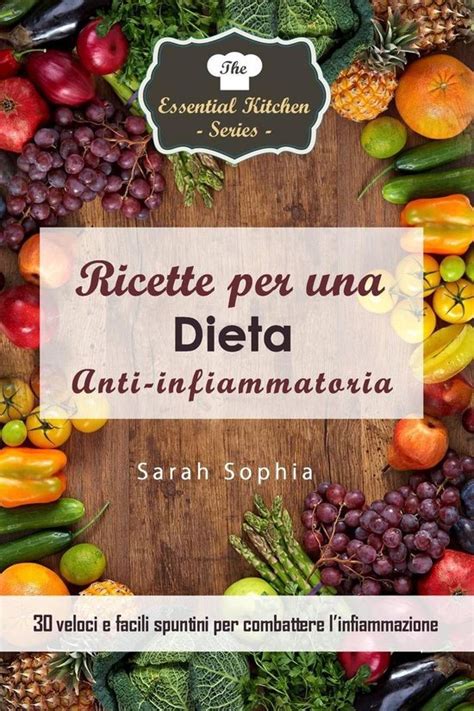Ricette per una dieta anti-infiammatoria 30 veloci e facili spuntini per combattere l infiammazione Italian Edition Kindle Editon