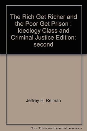 Rich Get Richer and the Poor Get Prison Ideology Class and Criminal Justice 3rd Third edition PDF