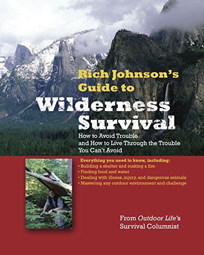 Rich Johnson's Guide to Wilderness Survival How to Avoid Trouble and How to Live Th Reader