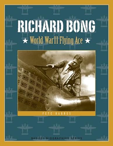 Richard Bong: World War II Flying Ace (Badger Biographies Series) Doc