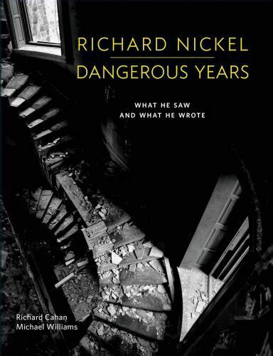 Richard Nickel Dangerous Years What He Saw and What He Wrote Reader