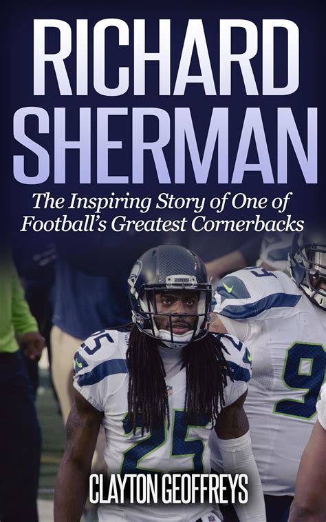 Richard Sherman The Inspiring Story of One of Football s Greatest Cornerbacks Football Biography Books PDF