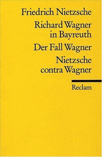 Richard Wagner in Bayreuth Der Fall Wagner Nietzsche Contra Wagner German Edition Reader