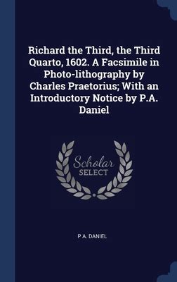 Richard the Third the third quarto 1602 A facsimile in photo-lithography by Charles Praetorius with an introductory notice by PA Daniel Kindle Editon