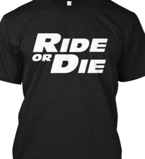 Ride or Die T-Shirts: A Symbol of Loyalty and Camaraderie