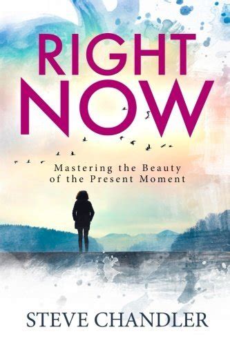 Right Now Mastering the Beauty of the Present Moment PDF