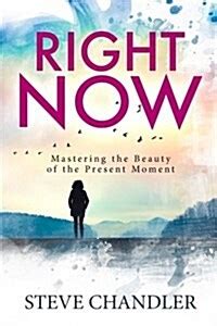 Right Now Mastering the Beauty of the Present Moment PDF