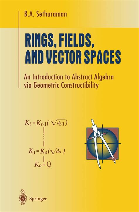 Rings, Fields, and Vector Spaces An Introduction to Abstract Algebra via Geometric Constructibility Doc