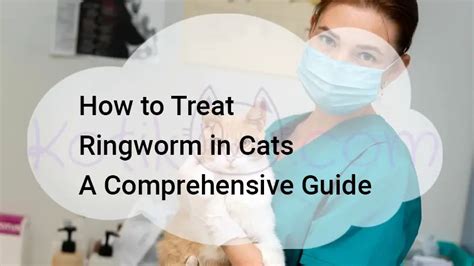 Ringworm Cure for Cats: A Comprehensive Guide to Treat the Fungal Infection