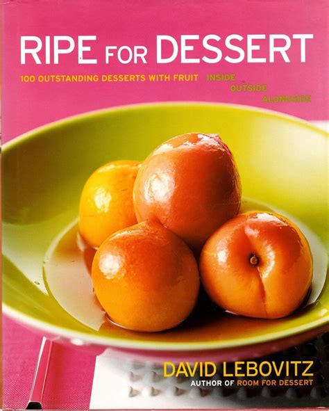 Ripe for Dessert 100 Outstanding Desserts with Fruit-Inside Outside Alongside Kindle Editon