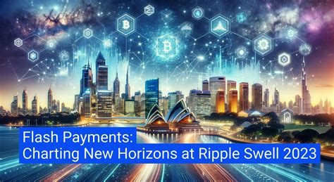 Ripple Swell 2023: Redefining Global Payments, Blockchain, and Infrastructure